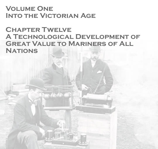 Volume One - Into the Victorian Age - A technological development of great value to mariners of all nations . . . 