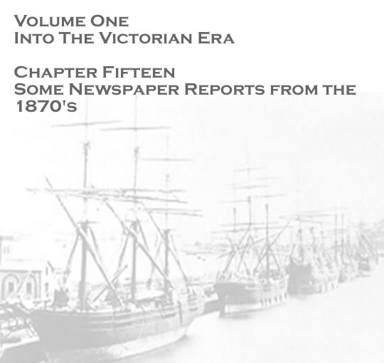 Volume One - Into the Victorian Age - Some newspaper reports from the 1870's