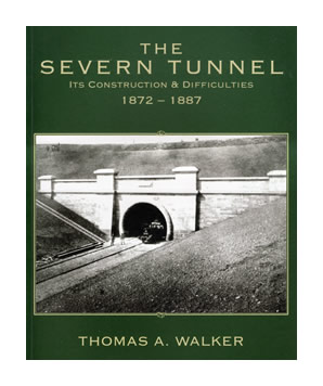 Mr Thomas A. Walker's book 'The Severn Tunnel - Its Construction & Difficulties 1872 - 1887'