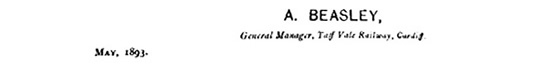 A. Beasley, General Manager, Taff Vale Railway, Cardiff. May, 1893. 
