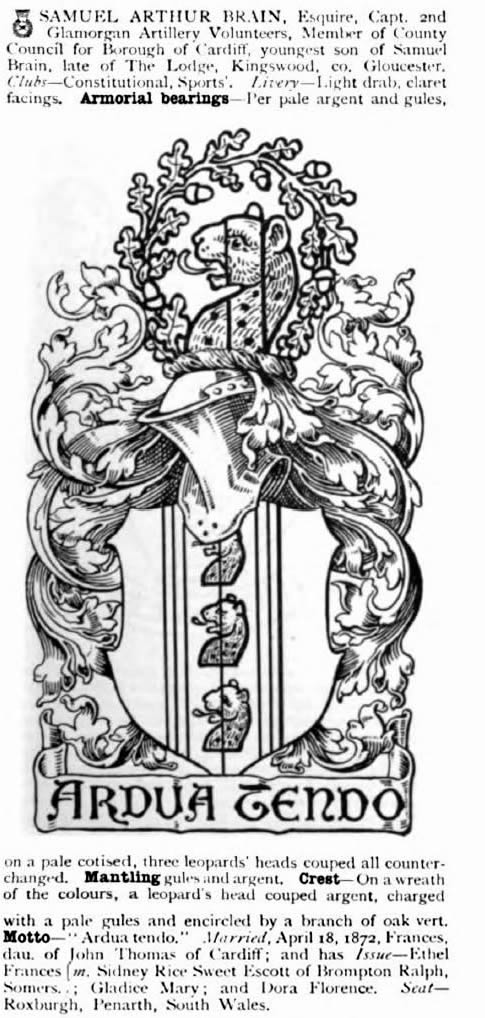 1899 - The entry for Samuel Arthur Brain, Esquire, Capt. 2nd Glamorgan Artillery Volunteers, Member of the County Council of Cardiff, youngest son of Samuel Brain, late of The Lodge, Kingswood, co. Gloucester, published within Armorial Families, A Directory of some Gentlemen of Coat-Armour.